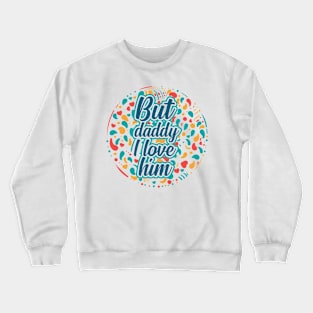 daddy i love him Crewneck Sweatshirt